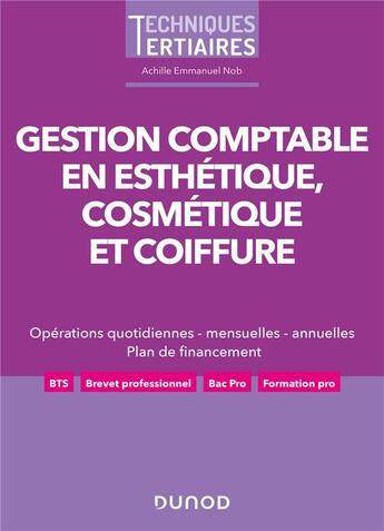 Couverture du livre « Gestion comptable en esthétique, cosmétique et coiffure : opération quotidiennes, mensuelles, annuelles ; plan de financement » de Nob Achille Emmanuel aux éditions Dunod