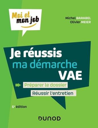 Couverture du livre « Moi et mon job ; je réussis ma démarche VAE : préparer le dossier, réussir l'entretien (5e édition) » de Olivier Meier et Michel Barabel et Cecile Josse aux éditions Dunod