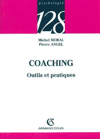 Couverture du livre « Coaching ; Outils Et Pratiques » de Pierre Angel et Michel Moral aux éditions Armand Colin