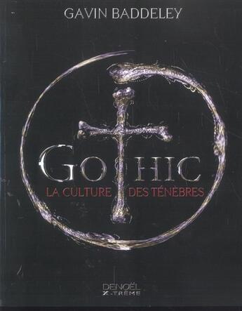 Couverture du livre « Gothic - la culture des tenebres » de Gavin Baddeley aux éditions Denoel