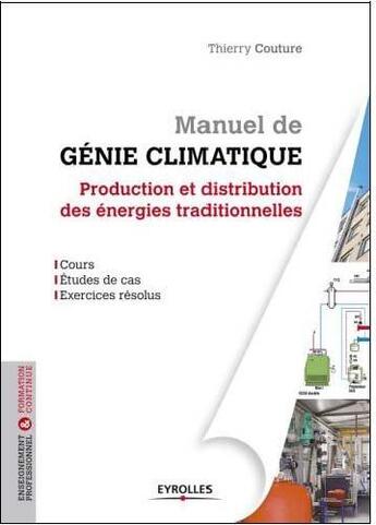 Couverture du livre « Manuel De Genie Climatique : Production Et Distribution Des Energies Traditionne » de Couture Thierry aux éditions Eyrolles