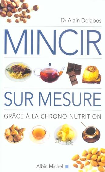 Couverture du livre « Mincir Sur Mesure Grace A La Chrono-Nutrition » de Alain Delabos aux éditions Albin Michel