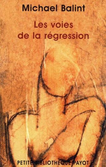 Couverture du livre « Les voies de la régression » de Michael Balint aux éditions Payot