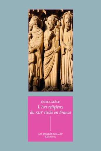 Couverture du livre « L'art religieux du XIIIe siècle en France : étude sur l'iconographie du Moyen âge et sur ses sources d'inspiration » de Roland Recht et Emile Male aux éditions Klincksieck