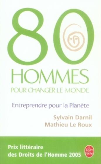 Couverture du livre « 80 hommes pour changer le monde ; entreprendre pour la planète » de Darnil/Le Roux aux éditions Le Livre De Poche