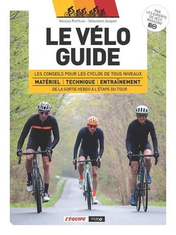 Couverture du livre « Le vélo guide : les conseils pour les cyclos de tous niveaux de la sortie hebdo à l'étape du tour » de Nicolas Perthuis et Sebastien Jacquet aux éditions Solar