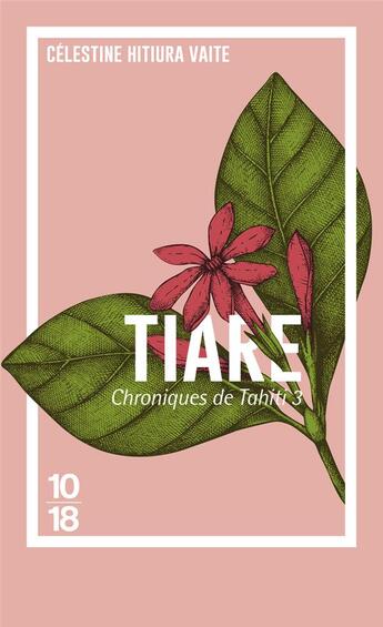 Couverture du livre « Chroniques de Tahiti Tome 3 : Tiare » de Celestine Hitiura Vaite aux éditions 10/18