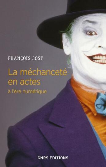 Couverture du livre « La méchanceté en actes à l'ère numérique » de Francois Jost aux éditions Cnrs