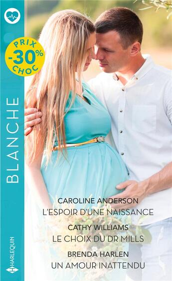 Couverture du livre « L'espoir d'une naissance ; le choix du Dr Mills ; un amour inattendu » de Caroline Anderson et Brenda Harlen et Cathy Williams aux éditions Harlequin