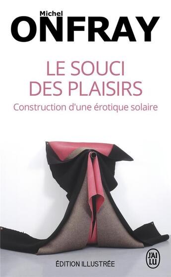 Couverture du livre « Le souci des plaisirs ; construction d'une érotique solaire » de Michel Onfray aux éditions J'ai Lu