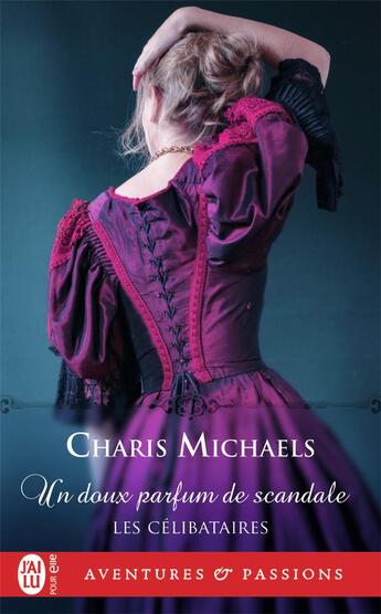 Couverture du livre « Les célibataires Tome 3 : un doux parfum de scandale » de Charis Michaels aux éditions J'ai Lu