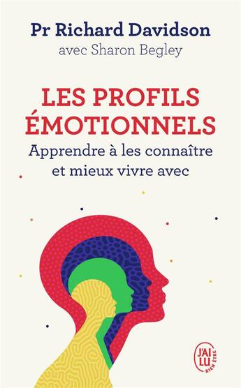 Couverture du livre « Les profils émotionnels ; apprendre à les connaître et mieux vivre avec » de Richard Davidson et Sharon Begley aux éditions J'ai Lu