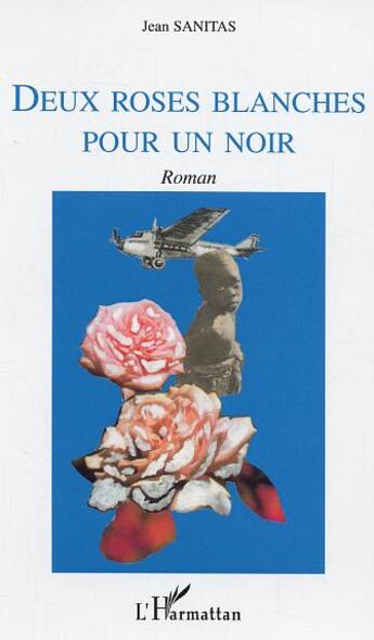 Couverture du livre « Deux roses blanches pour un noir » de Jean Sanitas aux éditions Editions L'harmattan