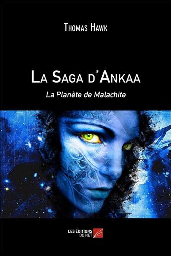 Couverture du livre « La saga d'Ankaa ; la planète de Malachite » de Thomas Hawk aux éditions Editions Du Net