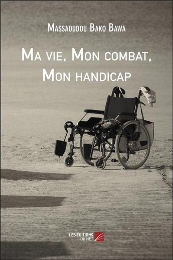 Couverture du livre « Ma vie, mon combat, mon handicap » de Massaoudou Bako Bawa aux éditions Editions Du Net