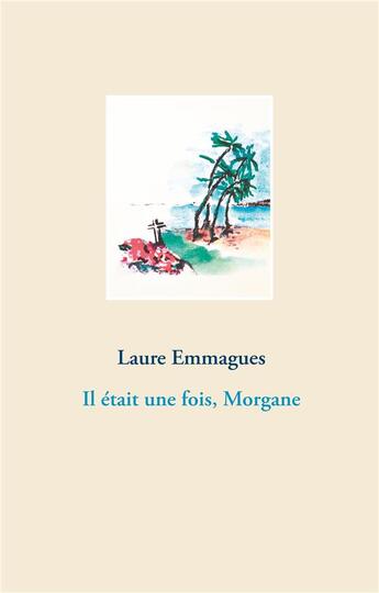 Couverture du livre « Il était une fois, Morgane » de Laure Emmagues aux éditions Books On Demand