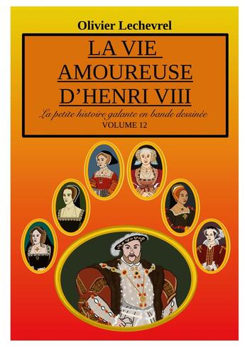 Couverture du livre « La vie amoureuse d'Henri VIII » de Olivier Lechevrel aux éditions Books On Demand