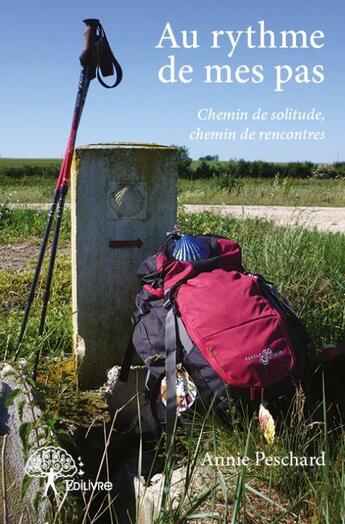 Couverture du livre « Au rythme de mes pas ; chemin de solitude, chemin de rencontres » de Annie Peschard aux éditions Edilivre