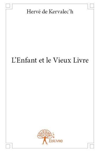 Couverture du livre « L'enfant et le vieux livre » de Herve De Kervalec'H aux éditions Edilivre