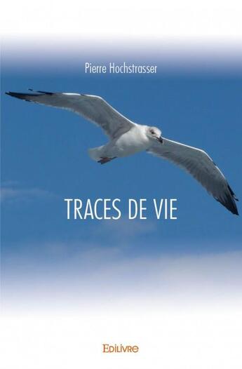 Couverture du livre « Traces de vie » de Pierre Hochstrasser aux éditions Edilivre