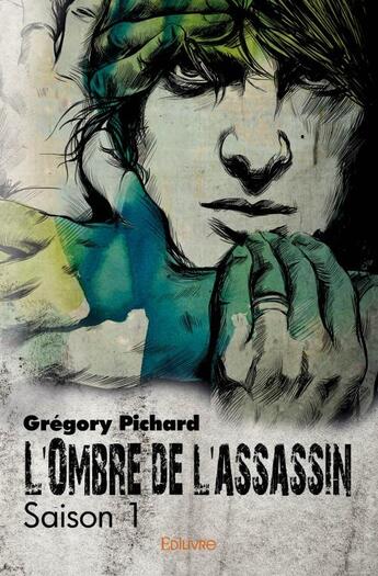 Couverture du livre « L'ombre de l'assassin ; saison 1 » de Gregory Pichard aux éditions Edilivre