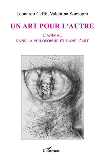 Couverture du livre « Un art pour l'autre ; l'animal dans la philosophie et dans l'art » de Leonardo Caffo et Valentina Sonzogni aux éditions L'harmattan