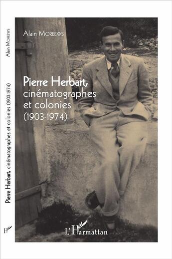 Couverture du livre « Pierre Herbart cinématographes et colonies (1903-1974) » de Alain Moreews aux éditions L'harmattan