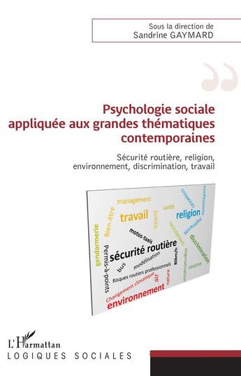 Couverture du livre « Psychologie sociale appliquée aux grandes thématiques contemporaines ; sécurité routière, religion, environnement, discrimination, travail » de Sandrine Gaymard aux éditions L'harmattan