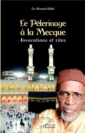 Couverture du livre « Le pèlerinage à la Mecque ; invocations et rites » de Moussa Kebe aux éditions L'harmattan