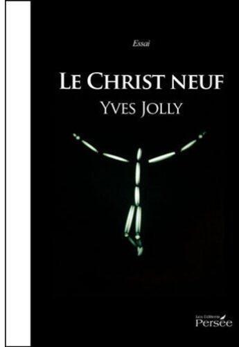 Couverture du livre « Le Christ neuf » de Yves Jolly aux éditions Persee