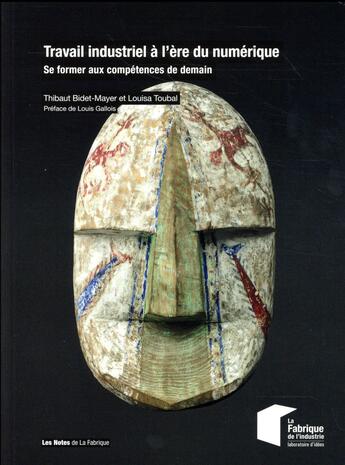 Couverture du livre « Travail industriel à l'ère du numérique ; se former aux compétences de demain » de Thibaut Bidet-Mayer et Louisa Toubal aux éditions Presses De L'ecole Des Mines