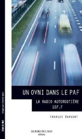 Couverture du livre « Un ovni dans le paf ; la radio auroroutière 107.7 » de Charles Dargent aux éditions Bord De L'eau