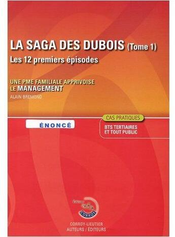 Couverture du livre « La saga des Dubois t.1 ; les douze premiers épisodes ; une PME familiale apprivoise le management » de Bremond Alain aux éditions Corroy