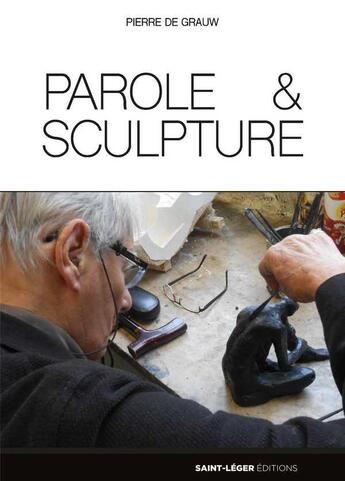 Couverture du livre « Parole & sculpture » de Pierre De Grauw aux éditions Saint-leger