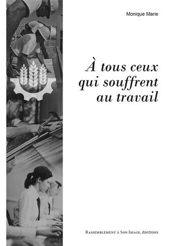 Couverture du livre « À tous ceux qui souffrent au travail » de Monique Marie aux éditions R.a. Image