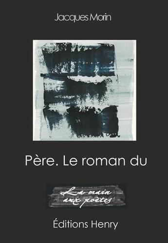 Couverture du livre « Père. le roman du » de Jacques Morin aux éditions Editions Henry