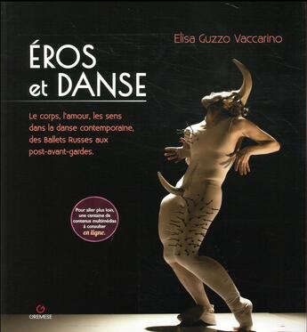 Couverture du livre « Éros et danse ; le corps, l'amour, les sens dans la danse contemporaine, des ballets russes aux post-avant-gardes » de Elisa Vaccarino aux éditions Gremese