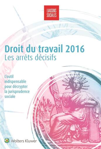 Couverture du livre « Droit du travail ; les arrêts décisifs (édition 2016) » de Sandra Laporte aux éditions Liaisons