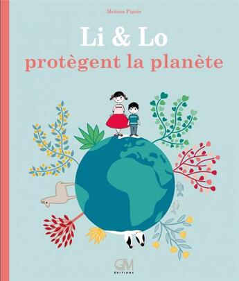 Couverture du livre « Li et Lo protègent la planète » de Melissa Pigois aux éditions Gm Editions