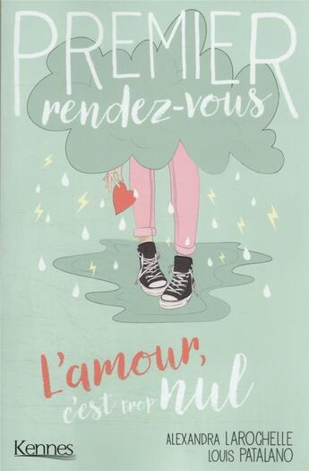 Couverture du livre « Premier rendez-vous Tome 2 : l'amour, c'est trop nul » de Alexandra Larochelle et Louis Patalano aux éditions Kennes Editions