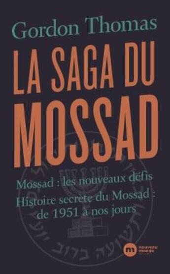 Couverture du livre « La saga du Mossad ; Mossad : les nouveaux défis, histoire secrète du Mossad : de 1951 à nos jours » de Gordon Thomas aux éditions Nouveau Monde
