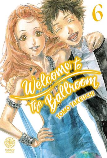 Couverture du livre « Welcome to the ballroom Tome 6 » de Tomo Takeuchi aux éditions Noeve Grafx