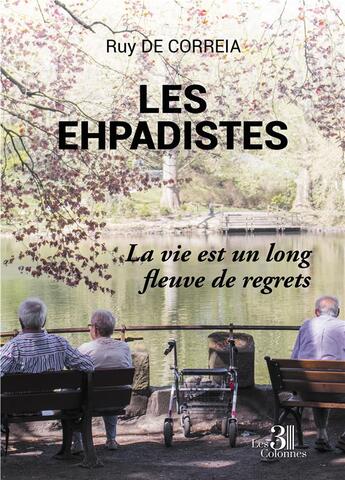 Couverture du livre « Les ehpadistes : la vie est un long fleuve de regrets » de Ruy De Correia aux éditions Les Trois Colonnes