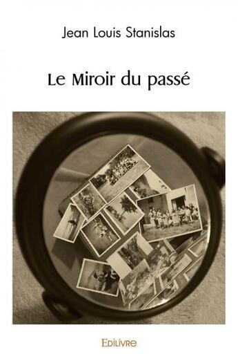 Couverture du livre « Le miroir du passe » de Stanislas Jean Louis aux éditions Edilivre