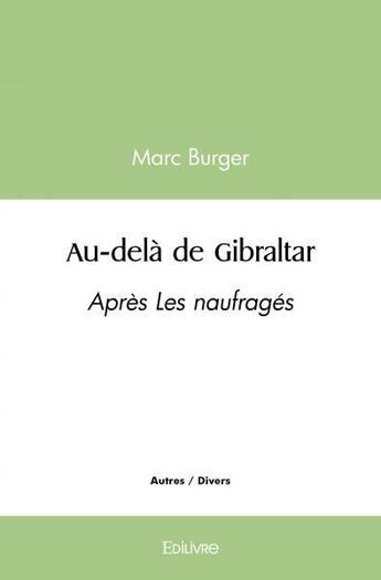 Couverture du livre « Au dela de gibraltar - apres les naufrages » de Burger Marc aux éditions Edilivre