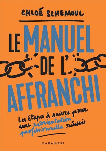 Couverture du livre « Le manuel de l'affranchi ; les étapes à suivre pour une réorientation professionnelle réussie » de Chloe Schemoul aux éditions Marabout