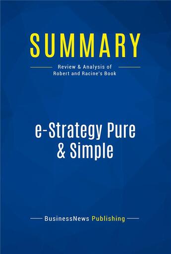 Couverture du livre « Summary: e-Strategy Pure & Simple (review and analysis of Robert and Racine's Book) » de  aux éditions Business Book Summaries