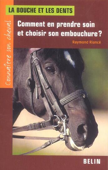 Couverture du livre « La bouche et les dents - comment en prendre soin et choisir son embouchure ? » de Raymond Riance aux éditions Belin Equitation