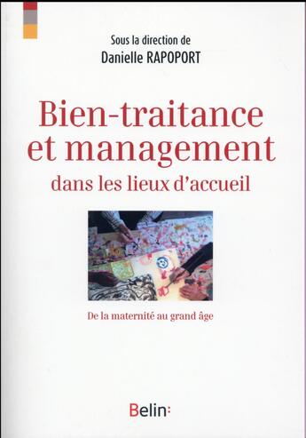 Couverture du livre « Bien-traitance et management dans les lieux d'accueil ; de la maternité au grand âge » de Danielle Rapoport aux éditions Belin Education