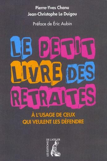 Couverture du livre « Le petit livre des retraites ; à l'usage de ceux qui veulent les défendre » de Le Duigou/Chanu aux éditions Editions De L'atelier